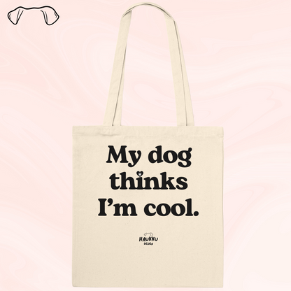 My Dog Thinks I'm Cool - canvas bag, several colors