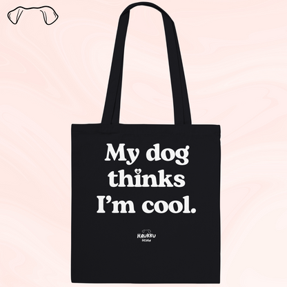 My Dog Thinks I'm Cool - canvas bag, several colors